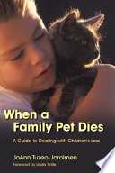 When a family pet dies : a guide to dealing with children's loss /