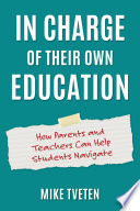 In charge of their own education : how parents and teachers can help students navigate /