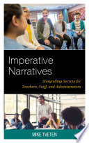 Imperative narratives : storytellling secrets for teachers, staff, and administrators /