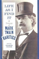 Life as I find it : a treasury of Mark Twain rarities /