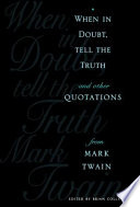 When in doubt, tell the truth : and other quotations from Mark Twain /