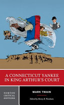 A Connecticut Yankee in King Arthur's court : an authoritative text, contexts, criticism /