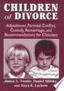 Children of divorce : adjustment, parental conflict, custody, remarriage, and recommendations for clinicians /