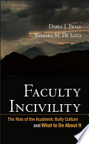 Faculty incivility : the rise of the academic bully culture and what to do about it /