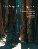 Challenge of the big trees : the history of Sequoia and Kings Canyon National Parks /