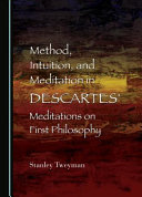Method, intuition, and meditation in Descartes' Meditations on first philosophy /