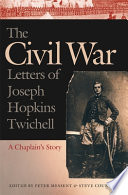 The Civil War letters of Joseph Hopkins Twichell : a chaplain's story /