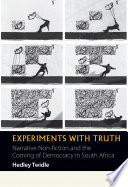 Experiments with truth : narrative non-fiction and the coming of democracy in South Africa /