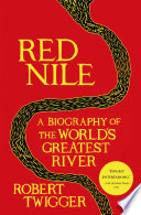 Red Nile : a biography of the world's greatest river /