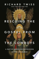 Rescuing the Gospel from the cowboys : a Native American expression of the Jesus way /