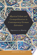 Mystical Islam and cosmopolitanism in contemporary German literature : openness to alterity /