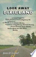 Look away, Dixieland : a carpetbagger's great-grandson travels Highway 84 in search of the shack-up-on-cinder-blocks, Confederate-flag-waving, squirrel-hunting, boiled-peanuts, deep-drawl, don't-stop-the-car-here South /