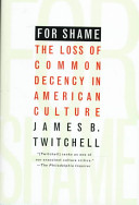 For shame : the loss of common decency in American culture /