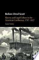 Before Dred Scott : slavery and legal culture in the American Confluence, 1787-1857 /