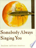 Somebody always singing you /