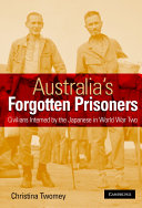 Australia's forgotten prisoners : civilians interned by the Japanese in World War Two /