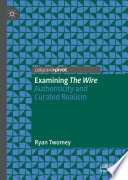Examining The Wire : Authenticity and Curated Realism /
