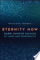 Eternity now : Rabbi Shneur Zalman of Liady and temporality /