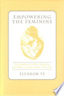 Empowering the feminine : the narratives of Mary Robinson, Jane West, and Amelia Opie, 1796-1812 /