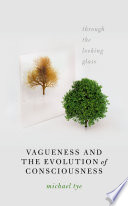 Vagueness and the evolution of consciousness : through the looking glass /
