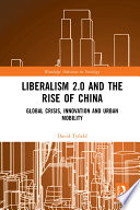 Liberalism 2.0 and the rise of China : global crisis, innovation and urban mobility /
