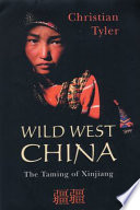 Wild West China : the taming of Xinjiang /