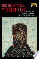 Disabilities of the color line : redressing antiblackness from slavery to the present /