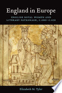 England in Europe: English Royal Women and Literary Patronage c1000-1150.