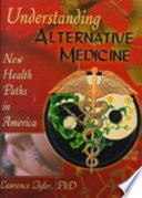 Understanding alternative medicine : new health paths in America /