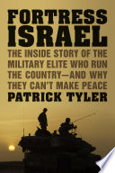 Fortress Israel : the inside story of the military elite who run the country--and why they can't make peace /