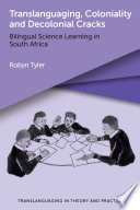 Translanguaging, coloniality and decolonial cracks : bilingual science learning in South Africa /