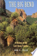 The Big Bend : a history of the last Texas frontier /