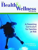 The health & wellness program : a parenting curriculum for families at risk /
