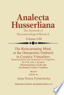 The Reincarnating Mind, or the Ontopoietic Outburst in Creative Virtualities : Harmonisations and Attunement in Cognition, the Fine Arts, Literature Phenomenology of Life and the Human Creative Condition (Book II) /