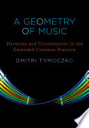 A geometry of music : harmony and counterpoint in the extended common practice /