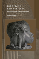 Europeans and Africans : mutual discoveries and first encounters /