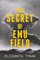 The Secret of Emu Field : Britain's forgotten atomic tests in Australia /
