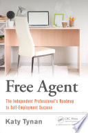 Free agent : the independent professional's roadmap to self-employment success /