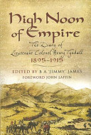High noon of empire : the diary of Lieutenant Colonel Henry Tyndall, 1895-1915 /