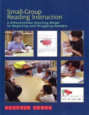 Small-group reading instruction : a differentiated teaching model for beginning and struggling readers /