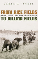 From rice fields to killing fields : nature, life, and labor under the Khmer Rouge /