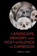 Landscape, memory, and post-violence in Cambodia /