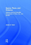 Space, place, and violence : violence and the embodied geographies of race, sex, and gender /