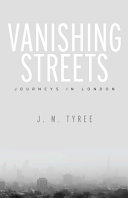 Vanishing streets : journeys in London /