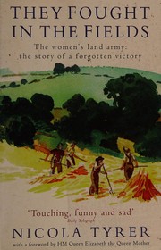 They fought in the fields : the Women's Land Army : the story of a forgotten victory /