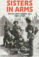 Sisters in arms : British army nurses tell their story /