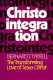 Christointegration : the transforming love of Jesus Christ /