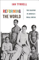 Reforming the world : the creation of America's moral empire /