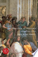 The sacrifice of Socrates : Athens, Plato, Girard /