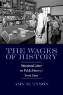 The wages of history : emotional labor on public history's front lines /